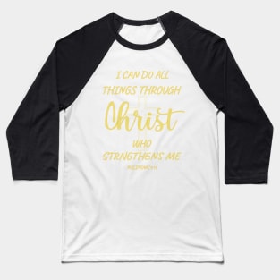 I can do all things through Christ who strengthens me. PHILIPPIANS 4-13 Baseball T-Shirt